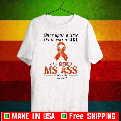 Once upon a time there was a girl who kicked ms ass it was me the end Shirt