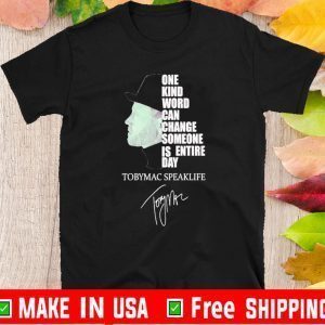 One Kind Word Can Change Someone’s Entire Day Tobymac Speak Life Signature Shirt