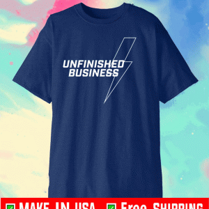 Unfinished Business 2020 T-Shirt
