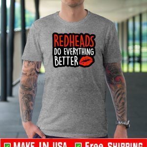 Redheads Do Everything Better Shirt