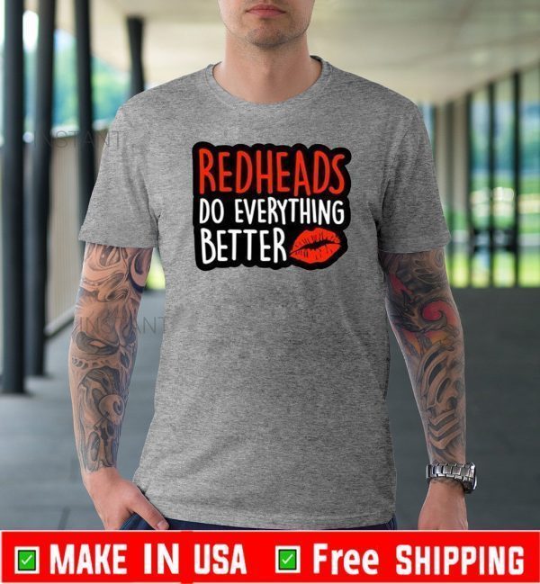 Redheads Do Everything Better Shirt