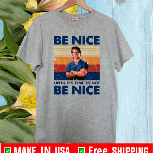 Road House Be nice until it’s time to not be nice 2020 T-Shirt
