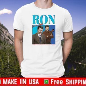 Ron Swanson Never Half Ass Two Things Whole Ass One Thing Tee Shirts