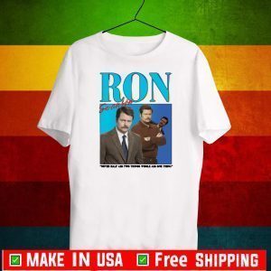 Ron Swanson Never Half Ass Two Things Whole Ass One Thing Tee Shirts