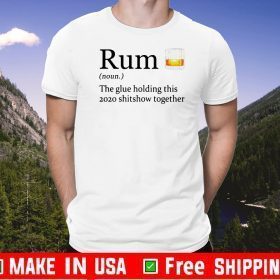 Rum definition the glue holding this shitshow together 2021 T-Shirt