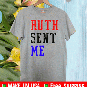 Ruth Sent Me Shirt T-Shirt