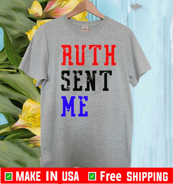 Ruth Sent Me Shirt T-Shirt
