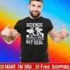 Science It’s Like Magic But Real Tee Shirts