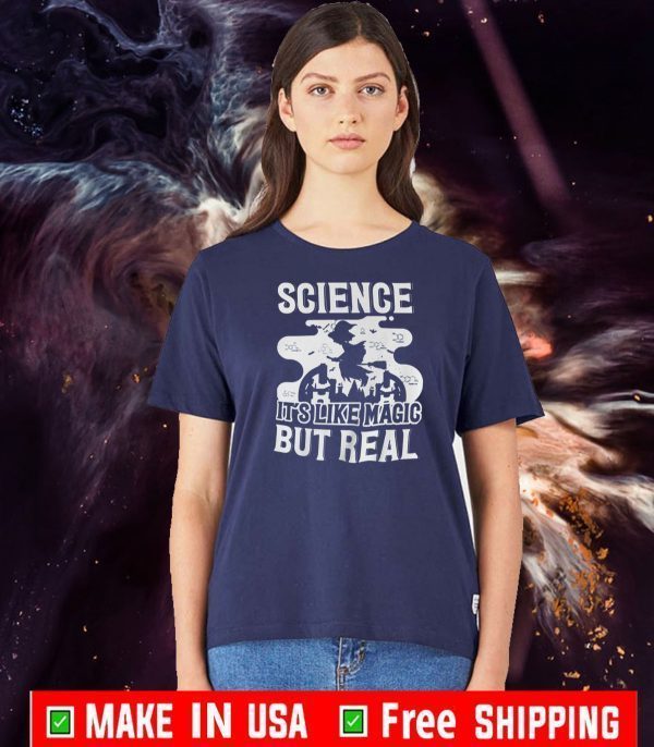 Science It’s Like Magic But Real Tee Shirts