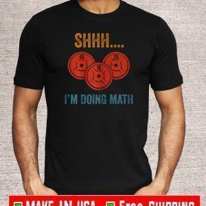 Shhh I'm Doing Math Weight Lifting 45-15-20 T-Shirt