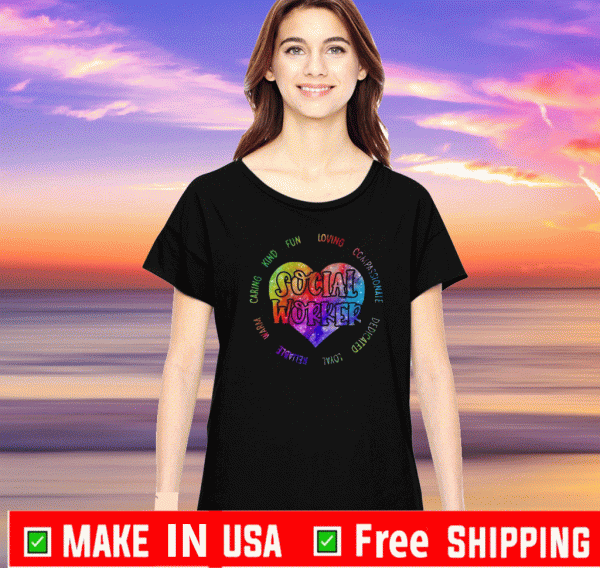 Social Worker Caring Kind Fun Loving Compassionate Dedicated Loyal Warm Shirt