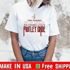 Official Some grandmas play bingo real grandmas listen to Motley Crue T-Shirt