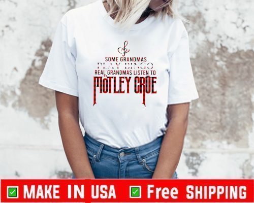 Official Some grandmas play bingo real grandmas listen to Motley Crue T-Shirt