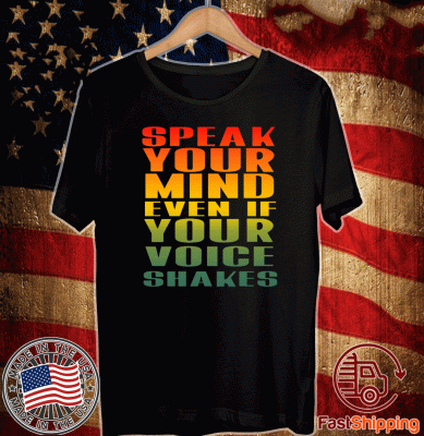 Speak Your Mind Even If Your Voice Shakes Tee Shirts