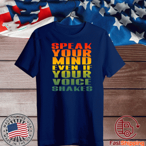 Speak Your Mind Even If Your Voice Shakes Tee Shirts