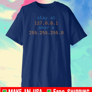 Stay At 127.0.0.1 Wear A 255.255.255.0 Shirt - Stay At Home Wear A Mas Tee Shirts