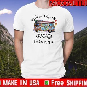 Stay Trippy Little Hippie Shirt