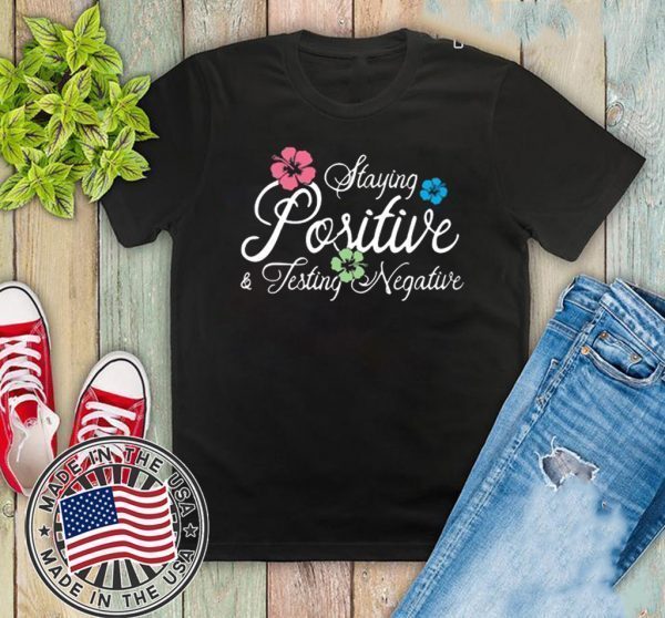 Staying Positive Testing Negative plower Shirt