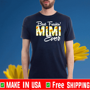 Sunflower Best Freakin Mimi ever Tee Shirts