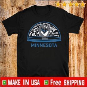 #BLM#2020 - TAKE ACTION NOW SAY HER NAME VOTE BLM CHANGE CANT WAIT MINNESOTA SHIRT
