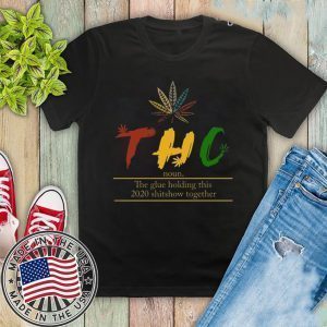 THC noun The Glue Holding This 2020 Shitshow Together Shirts