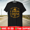That’s What I Do I Farm I Drink And I Know Things Shirts