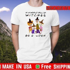 The Golden Girls In A World Full Of Witches Be Golden Shirt