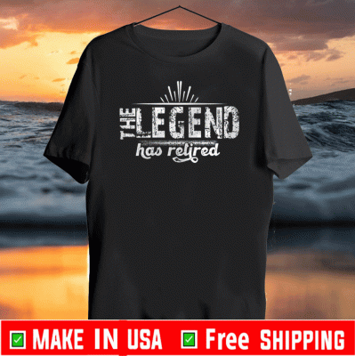 The Legend Has Retired Shirts