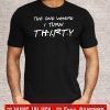 The One Where I Turn Thirty Tee Shirt