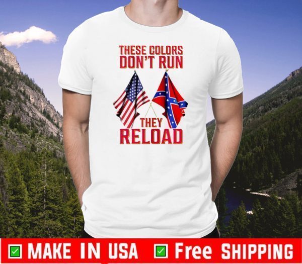 These Colors Don’t Run They Reload Tee Shirts