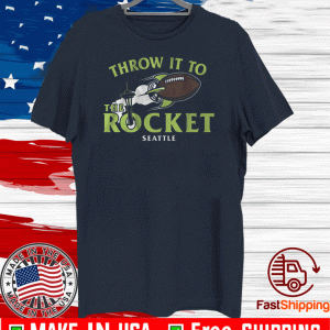 THROW IT TO THE ROCKET SEATTLE 2020 T-SHIRT