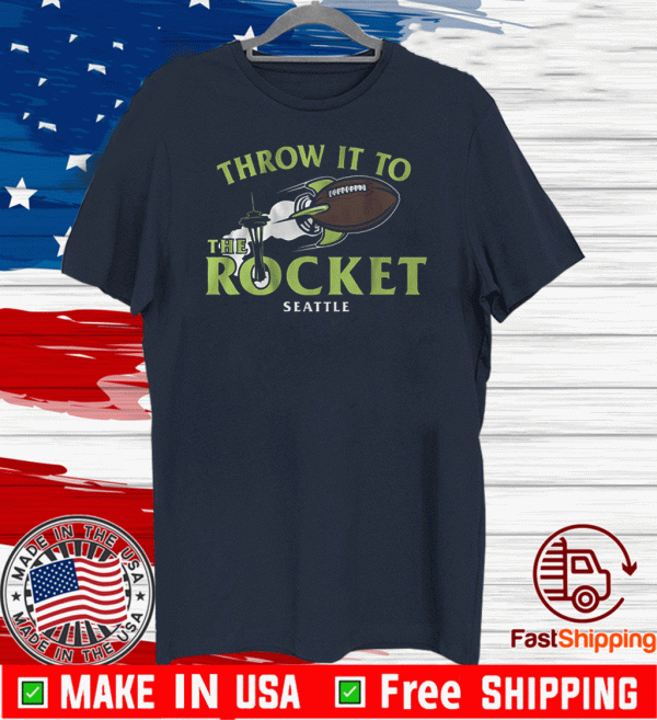 THROW IT TO THE ROCKET SEATTLE 2020 T-SHIRT