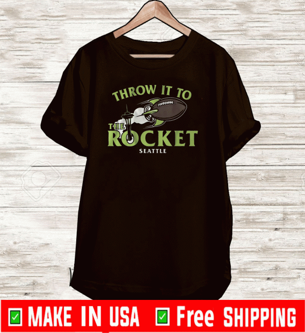 THROW IT TO THE ROCKET SEATTLE 2020 T-SHIRTTHROW IT TO THE ROCKET SEATTLE 2020 T-SHIRT