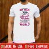 To The World My Man Is Just A Aircraft Mechanic But To Me That Aircraft Mechanic Is My World Shirts