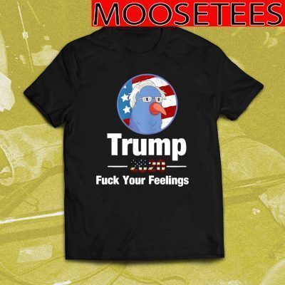 Trump 2020 Fuck Your Feelings Bird Amercia Flag US Shirt