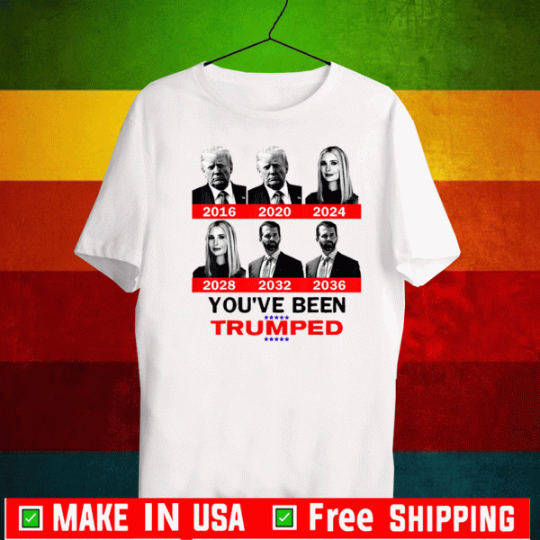 Trump 2020 You've Been Trumped Shirt Funny Trump Family