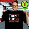Trump Putin 2020 Make Tyranny Great Again T-Shirt