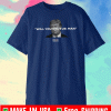 WILL YOU SHUT UP, MAN T-SHIRTS