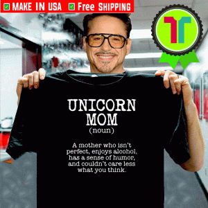 Unicorn Mom Noun a mother who isn’t perfect Official T-Shirt