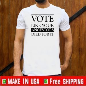 BUY VOTE LIKE YOUR ANCESTORS DIED FOR IT T-SHIRT