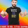 VOTE OR DIE T SHIRT