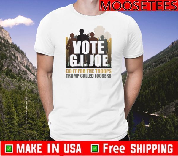 Vote G.I. Joe Biden Do It For The Troops Trump Called Looser 2020 T-Shirt