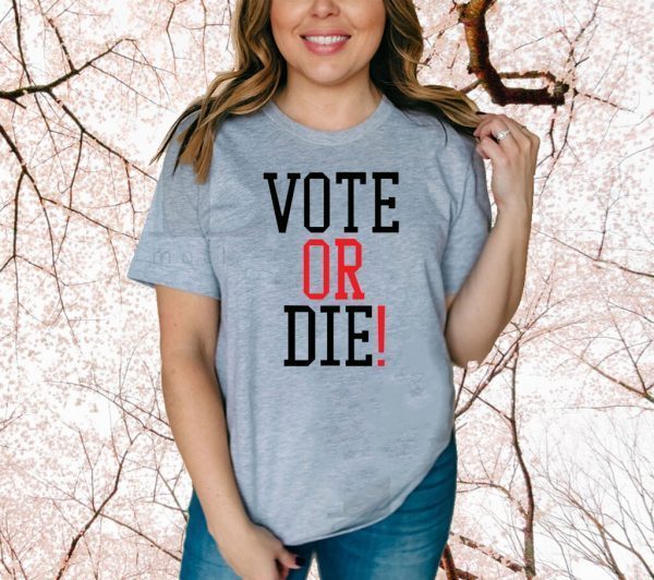 Vote Or Die TShirt