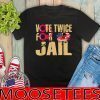 Vote twice for prison - Nope Trump 2020 T-Shirt