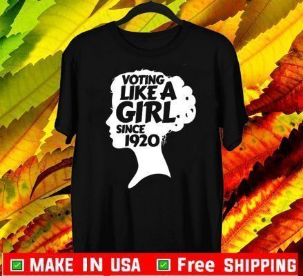 Voting Like A Girl For 100 Years 19th Amendment Anniversary Tee Shirts