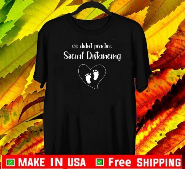 Love We Didn't Social Distance Shirt