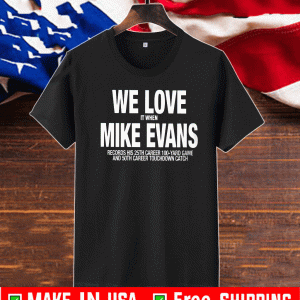 We Love It When Mike Evans Records His 25th Career 100 Yard Game Official T-Shirt