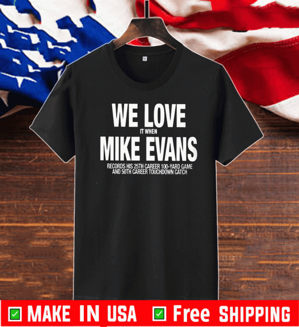 We Love It When Mike Evans Records His 25th Career 100 Yard Game Official T-Shirt