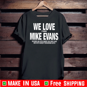 We Love It When Mike Evans Records His 25th Career 100 Yard Game Official T-Shirt