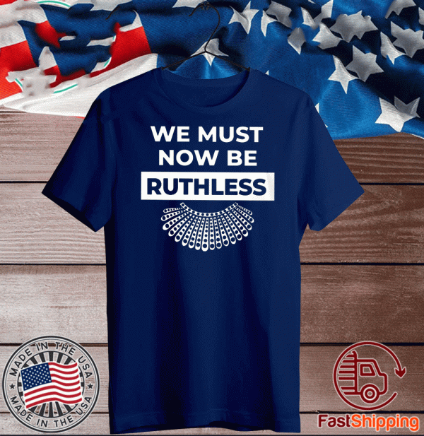 We Must Now Be Ruthless Tee Shirts